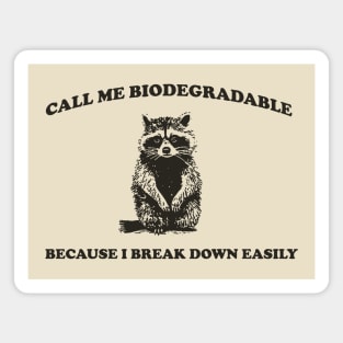 Call Me BiodegradableI, Break Down Easily, Vintage Drawing T Shirt, Raccoon Meme T Shirt, Trash Panda Sarcastic T Shirt, Unisex Magnet